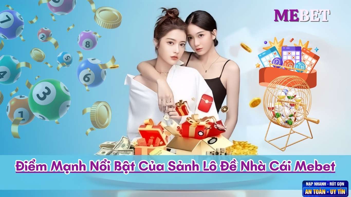 Điểm Nổi Bật Của Sảnh Lô Đề Nhà Cái Mebet Điểm Nổi Bật Của Sảnh Lô Đề Nhà Cái Mebet