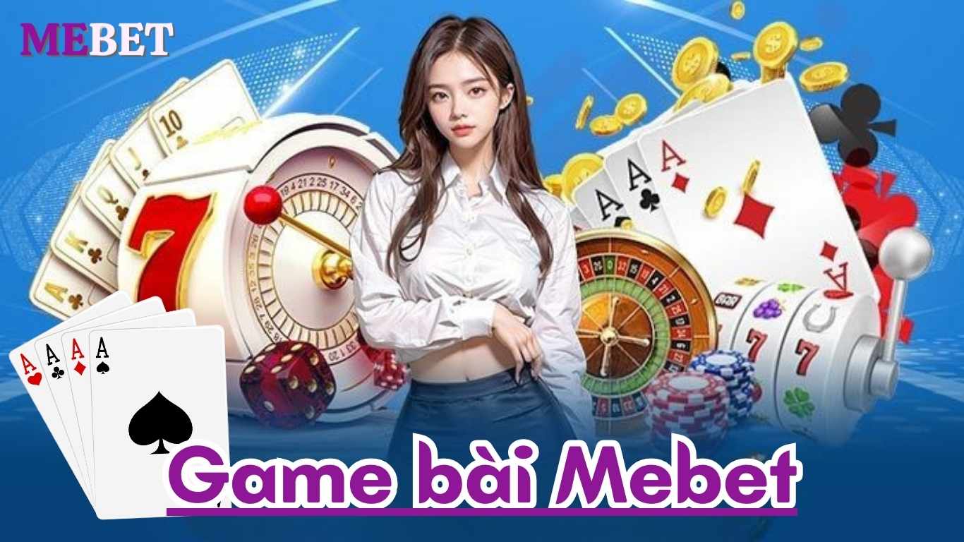 Game Bài Mebet – Sân Chơi Đổi Thưởng Uy Tín Game Bài Mebet – Sân Chơi Đổi Thưởng Uy Tín