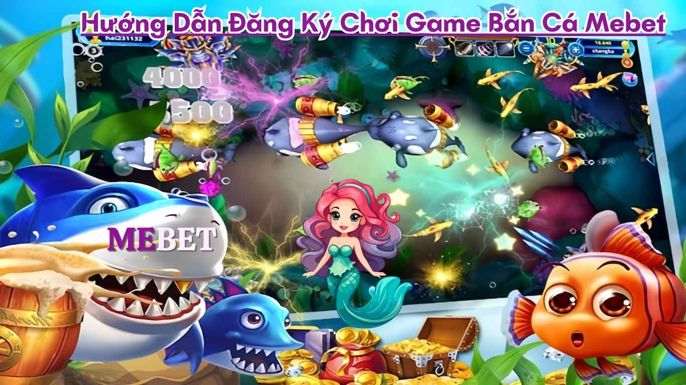 Hướng Dẫn Đăng Ký Chơi Game Bắn Cá Mebet Hướng Dẫn Đăng Ký Chơi Game Bắn Cá Mebet