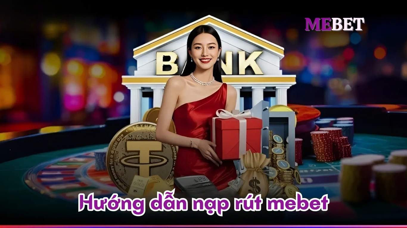 Hướng Dẫn Nạp Rút Tiền Mebet Hướng Dẫn Nạp Rút Tiền Mebet