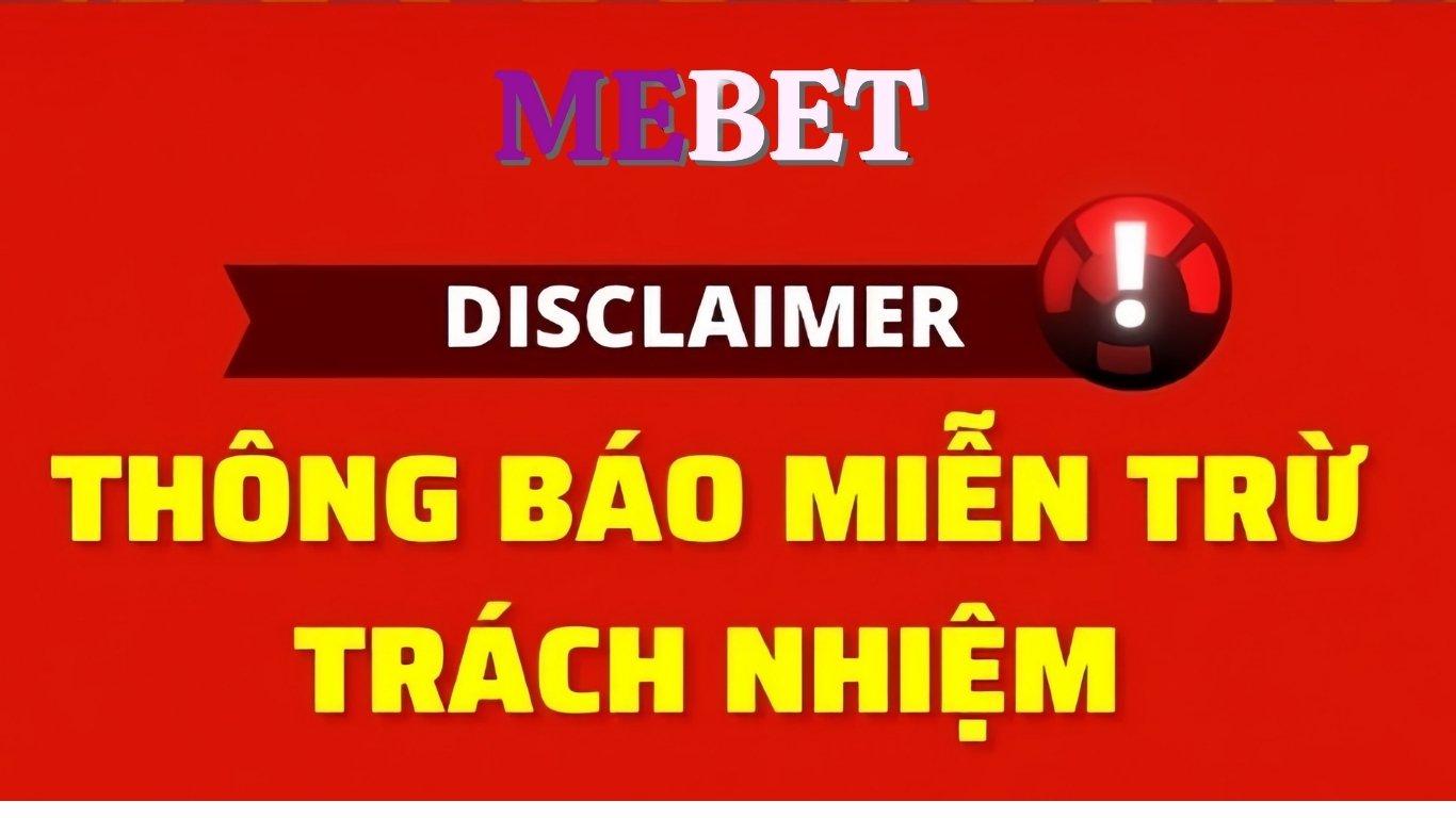 Miễn trừ trách nhiệm Mebet Miễn trừ trách nhiệm Mebet