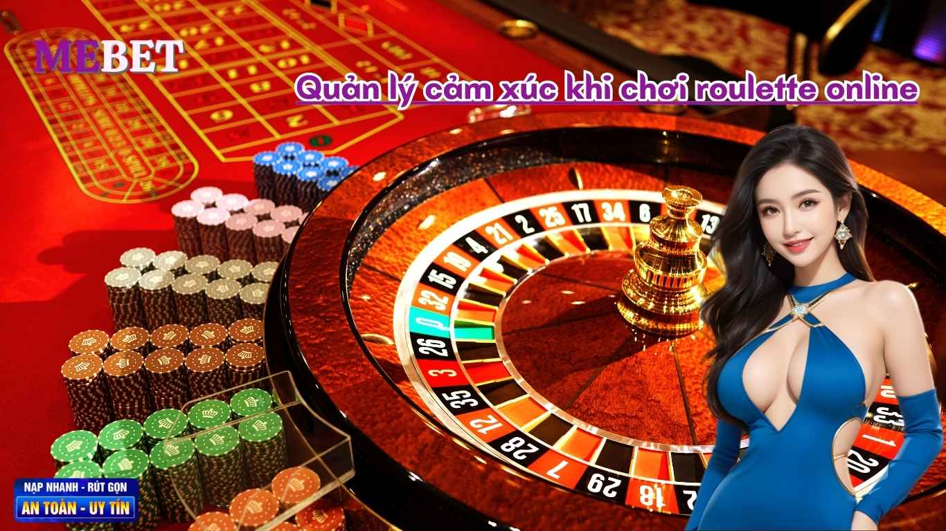 Quản lý cảm xúc khi chơi roulette online. Quản lý cảm xúc khi chơi roulette online.